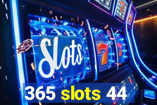 365 slots 44